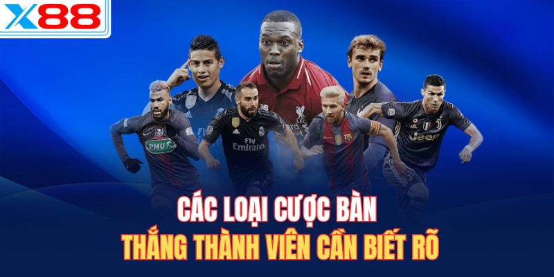 Các loại cược bàn thắng thành viên cần biết rõ