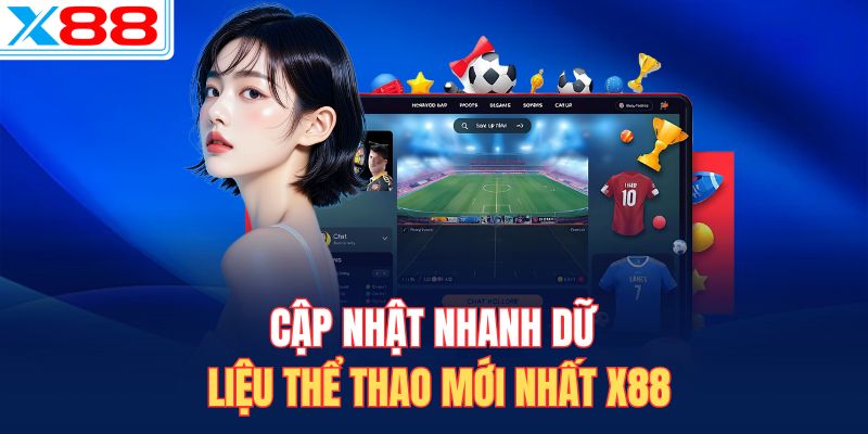 Cập nhật nhanh dữ liệu thể thao mới nhất X88