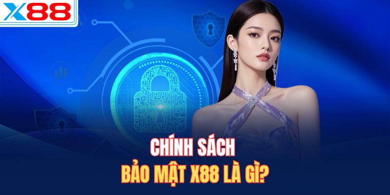 Chính sách bảo mật X88 là gì?