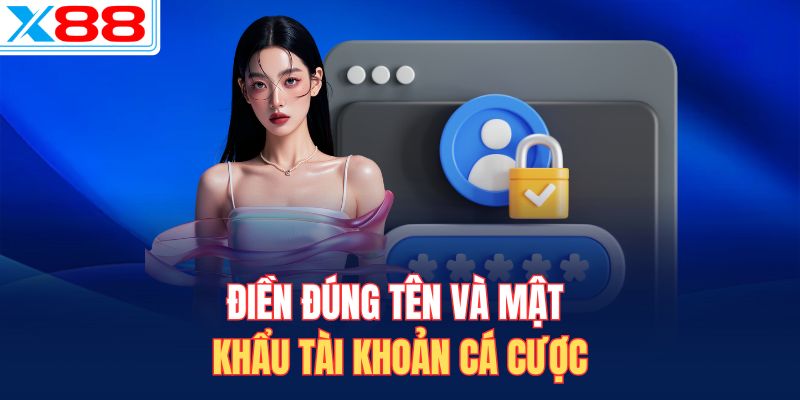 Điền đúng tên và mật khẩu tài khoản cá cược