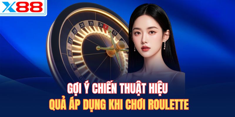Gợi ý chiến thuật hiệu quả áp dụng khi chơi Roulette