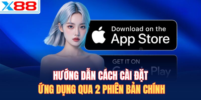 Hướng dẫn cách cài đặt ứng dụng qua 2 phiên bản chính
