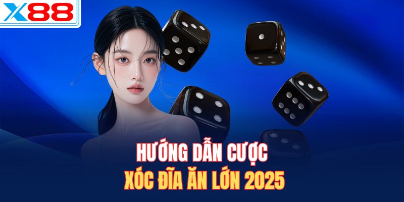 Hướng dẫn cược xóc đĩa ăn lớn 2025