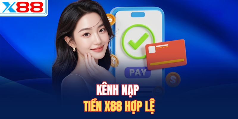 Kênh nạp tiền X88 hợp lệ