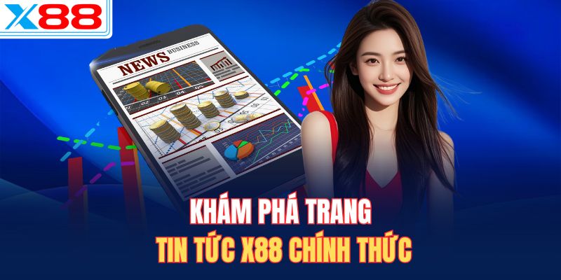 Khám phá trang tin tức X88 chính thức