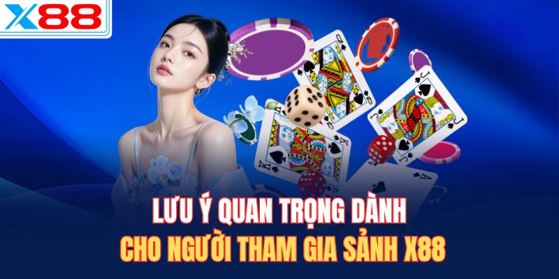 Lưu ý quan trọng dành cho người tham gia sảnh X88