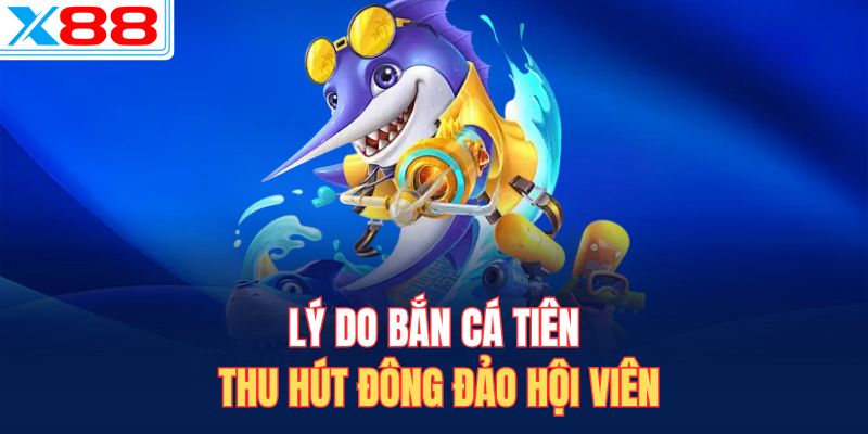 Lý do bắn cá tiên thu hút đông đảo hội viên
