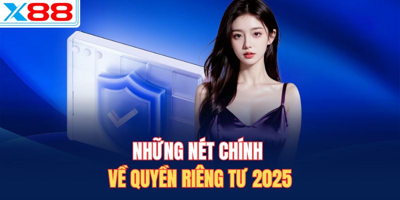 Những nét chính về quyền riêng tư 2025