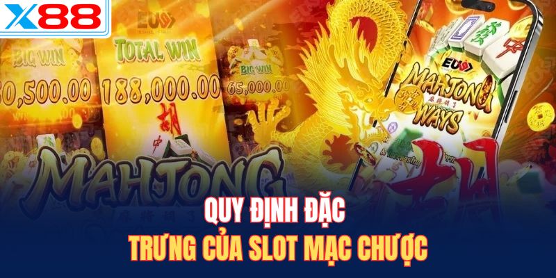 Quy định đặc trưng của slot Mạc Chược