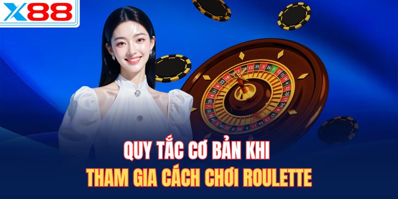 Quy tắc cơ bản khi tham gia cách chơi Roulette