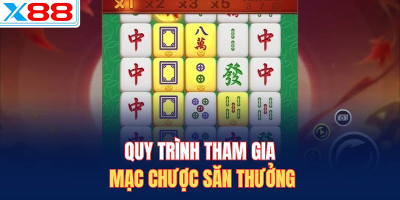 Quy trình tham gia Mạc Chược săn thưởng