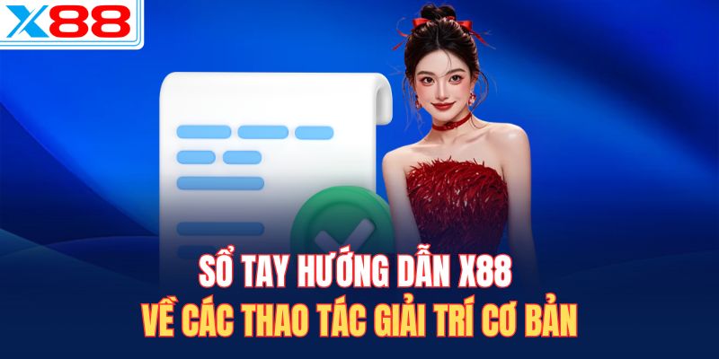 Sổ tay hướng dẫn X88 về các thao tác giải trí cơ bản