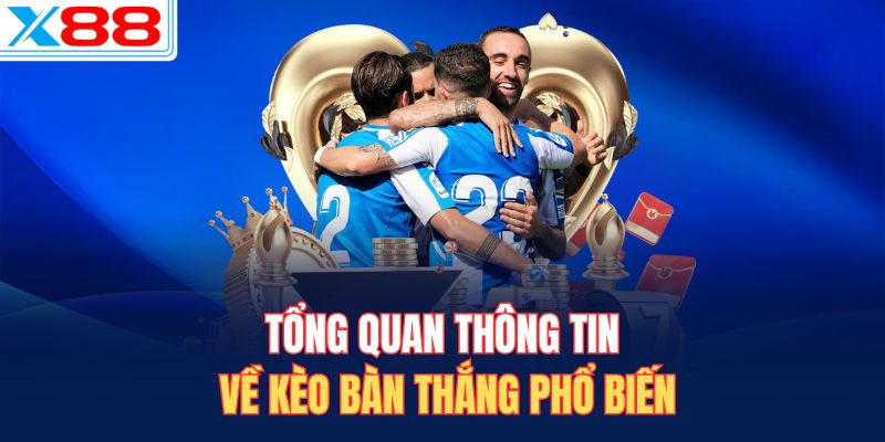 Tổng quan thông tin về kèo bàn thắng phổ biến