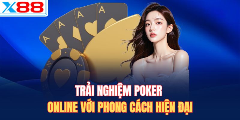Trải nghiệm Poker online với phong cách hiện đại