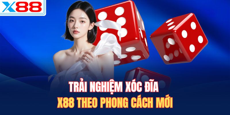 Trải nghiệm Xóc Đĩa X88 theo phong cách mới